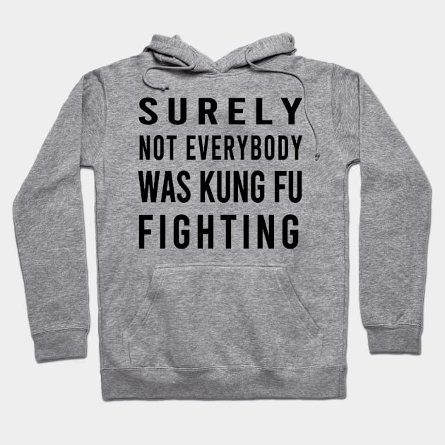 Surely Not Everybody Was Kung Fu Fighting Hoodie by semsim